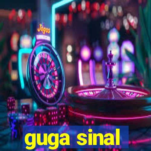 guga sinal